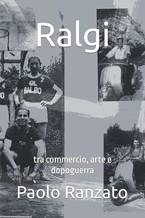 Ralgi: tra commercio, arte e dopoguerra